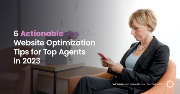 6 Actionable Website Optimization Tips for Top Agents in 2023