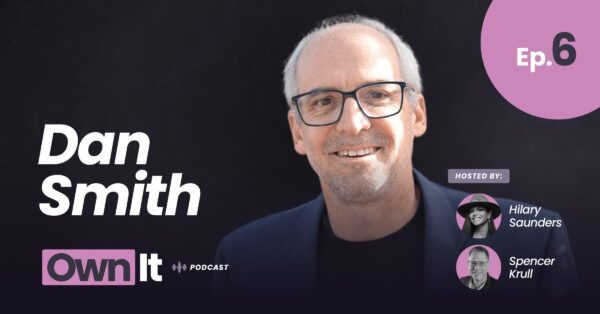 Own It Podcast – Dan Smith