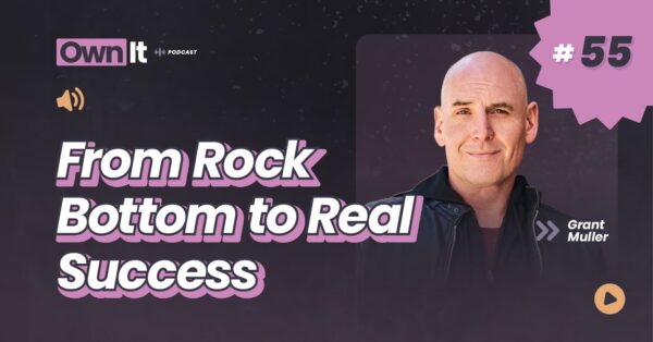 Own It Podcast – Grant Muller